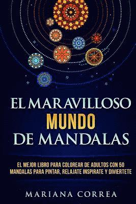 EL MARAVILLOSO MUNDO De MANDALAS: EL MEJOR LIBRO PARA COLOREAR DE ADULTOS CON 50 MANDALAS PARA PINTAR, RELAJATE INSPIRATE y DIVIERTETE 1