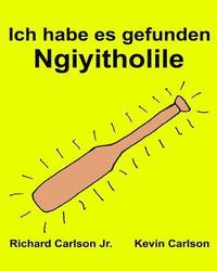 bokomslag Ich habe es gefunden Ngiyitholile: Ein Bilderbuch für Kinder Deutsch-Zulu (Zweisprachige Ausgabe) (www.rich.center)