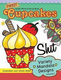 bokomslag Sweet Cup Cakes Swear Word Coloring Book Vol.1: Variety Mandala Designs: In spiration and stress relief