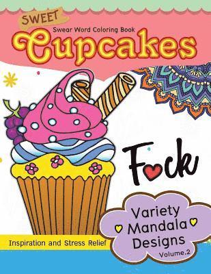 Sweet Cup Cakes Swear Word Coloring Book Vol.2: Variety Mandala Designs: In spiration and stress relief 1
