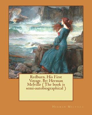 Redburn. His First Voyage. By: Herman Melville ( The book is semi-autobiographical ) 1