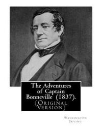 bokomslag The Adventures of Captain Bonneville (1837). By: Washington Irving: (Original Version) Benjamin Louis Eulalie de Bonneville (April 14, 1796 - June 12,