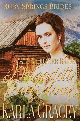 bokomslag Mail Order Bride - Bernadette Finds Love: Sweet Clean Historical Western Mail Order Bride Inspirational Romance