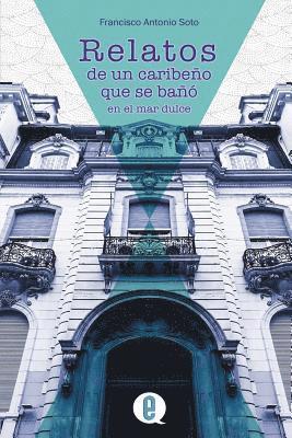 Francisco Antonio Soto, Ediquid - Relatos de un caribeño que se bañó en el mar dulce, Häftad