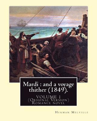 bokomslag Mardi: and a voyage thither (1849). By: Herman Melville (volume 1): (Original Version) Mardi, and a Voyage Thither is the thi