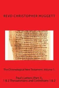 bokomslag The Chronological New Testament. Volume 1.: Paul's Letters (Part 1), 1 & 2 Thessalonians and Corinthians 1 & 2