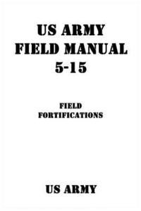 bokomslag US Army Field Manual 5-15 Field Fortifications