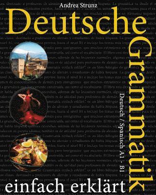 Deutsche Grammatik einfach erklärt: Deutsch / Spanisch A1 - B1 1