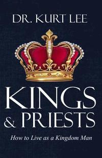 bokomslag Kings and Priests: How to Live as a Kingdom Man