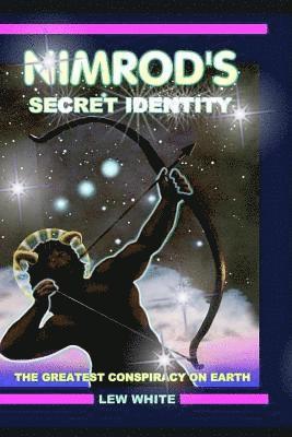 Nimrod's Secret Identity: The Greatest Conspiracy On Earth 1