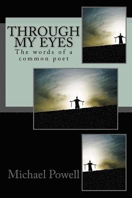 Michael Powell - Through my eyes: The words of a common poet, Häftad