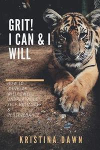 bokomslag Grit: How To Develop Willpower, Unbreakable Self-Reliance And Don't Give Up: Self-Discipline, Perseverance, Mental Strength