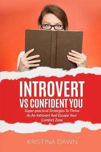 bokomslag Introvert Vs Confident You: Super-practical Strategies To Thrive As An Introvert: Self-Discipline, Self Control