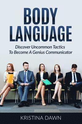 Body Language: Discover Uncommon Tactics To Become A Genius Communicator: Nonverbal Communication, How To Improve Communication Skil 1