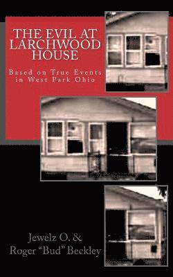 bokomslag The Evil at Larchwood House: Based on True Events in West Park Ohio