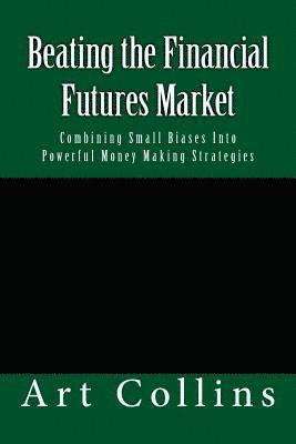 Beating the Financial Futures Market: Combining Small Biases Into Powerful Money Making Strategies 1