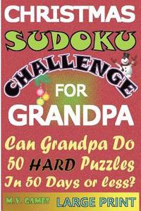bokomslag Christmas Sudoku Challenge For Grandpa: Can Grandpa do 50 hard puzzles in 50 days or less?