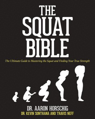 Kevin Sonthana, Travis Neff - The Squat Bible: The Ultimate Guide to Mastering the Squat and Finding Your True Strength, Häftad. Tillgänglighet: Lägg i varukorg