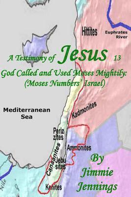 bokomslag A Testimony of Jesus 13: God Called and Used Moses Mightily: (Moses Numbers' Israel)