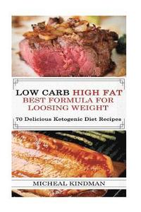 bokomslag Low Carb: Low Carb High Fat - Best Formula For Loosing Weight + 70 Delicious Ketogenic Diet Recipes: (Ketogenic Cookbook, High F