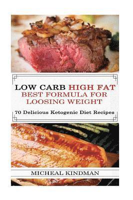 bokomslag Low Carb: Low Carb High Fat - Best Formula For Loosing Weight + 70 Delicious Ketogenic Diet Recipes: (Ketogenic Cookbook, High F