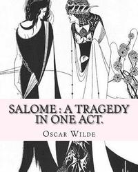 bokomslag Salome: a tragedy in one act. By: Oscar Wilde, Drawings By: Aubrey Beardsley: Aubrey Vincent Beardsley (21 August 1872 - 16 Ma