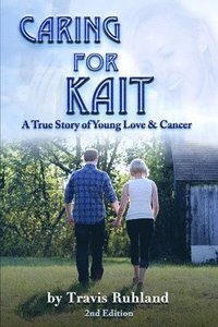 bokomslag Caring for Kait: A True Story of Young Love & Cancer