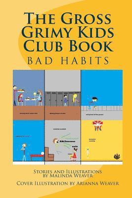 The Gross Grimy Kids Club Book: Bad Habits 1