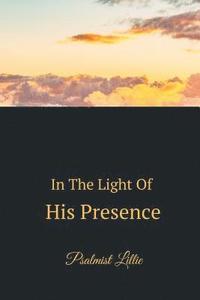 bokomslag In The Light Of His Presence: Manifested Presence