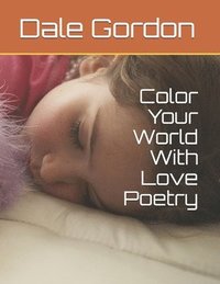 bokomslag Color Your World With Love Poetry