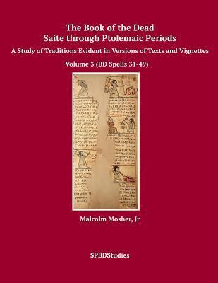 bokomslag The Book of the Dead, Saite through Ptolemaic Periods: A Study of Traditions Evident in Versions of Texts and Vignettes