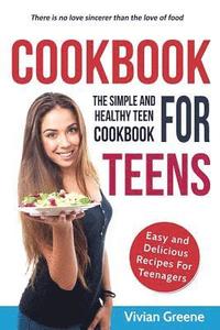 bokomslag Cookbook For Teens: Teen Cookbook - The Simple and Healthy Teen Cookbook - Easy and Delicious Recipes For Teenagers