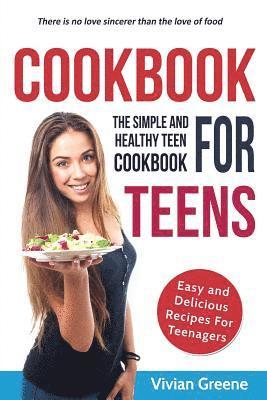 bokomslag Cookbook For Teens: Teen Cookbook - The Simple and Healthy Teen Cookbook - Easy and Delicious Recipes For Teenagers