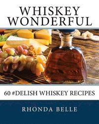 bokomslag Whiskey Wonderful: 60 #Delish Whiskey Recipes