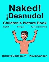 bokomslag Naked! ¡Desnudo!: Children's Picture Book English-Spanish Castilian (Bilingual Edition) (www.rich.center)