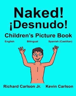 bokomslag Naked! ¡Desnudo!: Children's Picture Book English-Spanish Castilian (Bilingual Edition) (www.rich.center)