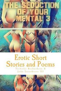 bokomslag The Seduction of Your Mental 3: Erotic Short Stories and Poems