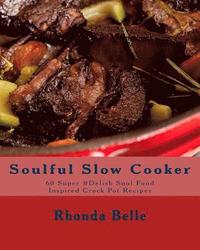bokomslag Soulful Slow Cooker: 60 Super #Delish Soul Food Inspired Crock Pot Recipes