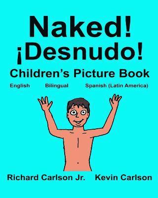 Naked! ¡Desnudo!: Children's Picture Book English-Spanish Latin America (Bilingual Edition) (www.rich.center) 1