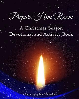 Encouraging Pen Publications - Prepare Him Room: A Christmas Season Devotional and Activity Book, Häftad