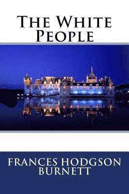 Frances Hodgson Burnett, Paula Benitez - The White People Frances Hodgson Burnett, Häftad