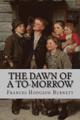 Frances Hodgson Burnett, Paula Benitez - The Dawn of a To-Morrow Frances Hodgson Burnett, Häftad