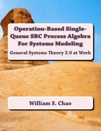 bokomslag Operation-Based Single-Queue SBC Process Algebra For Systems Modeling: General Systems Theory 2.0 at Work