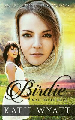 Mail Order Bride: Birdie: Clean Historical Western Romance 1