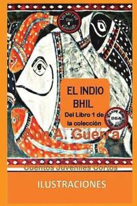 bokomslag El Indio Bhil: Cuento No. 6: Cuento No. 6 de la Coleccion Los Mil Y Un Dias: Cuentos Juveniles Cortos