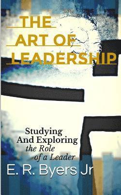 bokomslag The Art of Leadership: Studying and Exploring the Role of a Leader