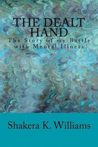 bokomslag The Dealt Hand: The Story of my Battle with Mental Illness