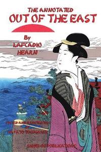 bokomslag The Annotated Out of the East by Lafcadio Hearn: Reveries and Studies in New Japan