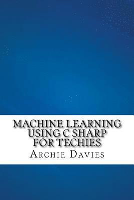 Archie Davies - Machine Learning Using C Sharp For Techies, Häftad