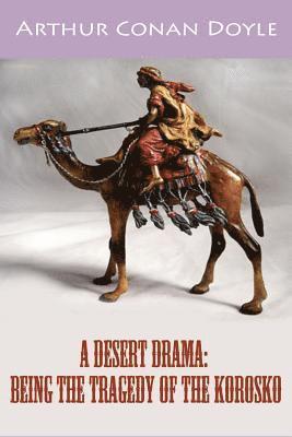 Arthur Conan Doyle - A Desert Drama: Being The Tragedy Of The Korosko, Häftad